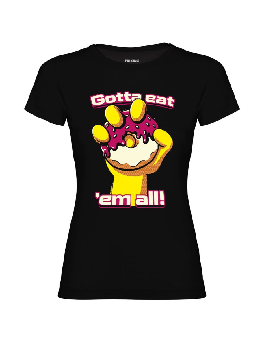 Friking Gotta Eat ´Em All - 201A | Camisetas Mujer