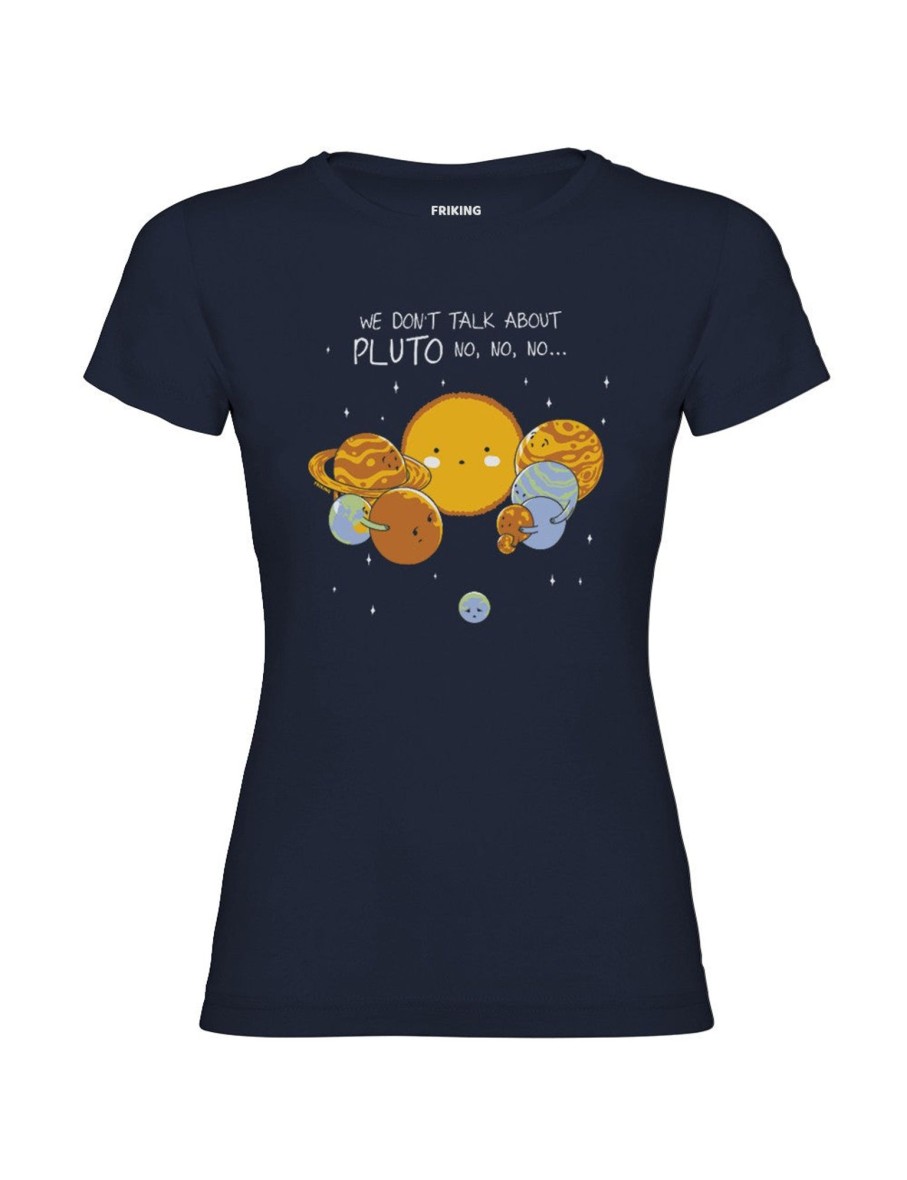 Friking Don´T Talk About Pluto - 586 | Camisetas Mujer